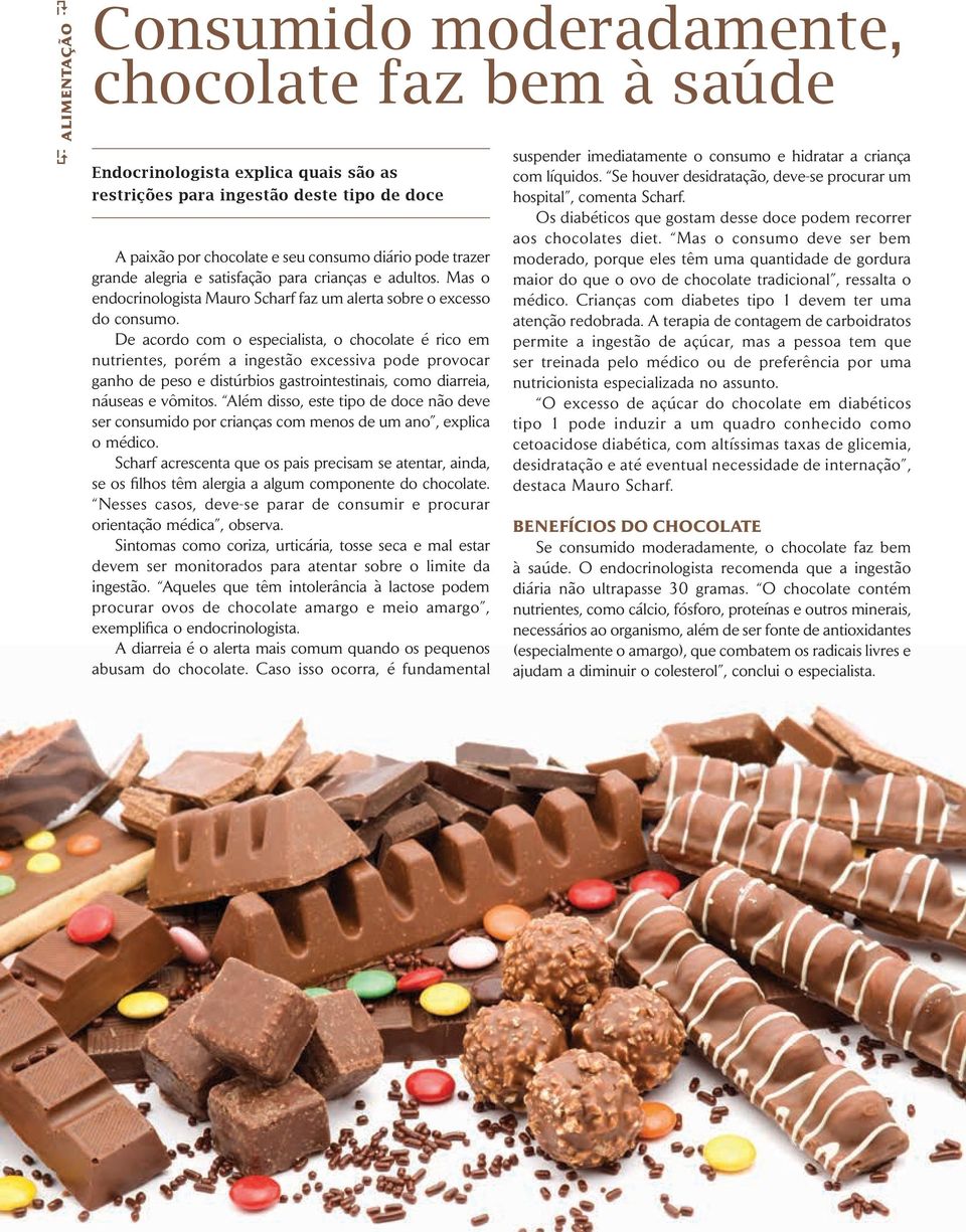 De acordo com o especialista, o chocolate é rico em nutrientes, porém a ingestão excessiva pode provocar ganho de peso e distúrbios gastrointestinais, como diarreia, náuseas e vômitos.