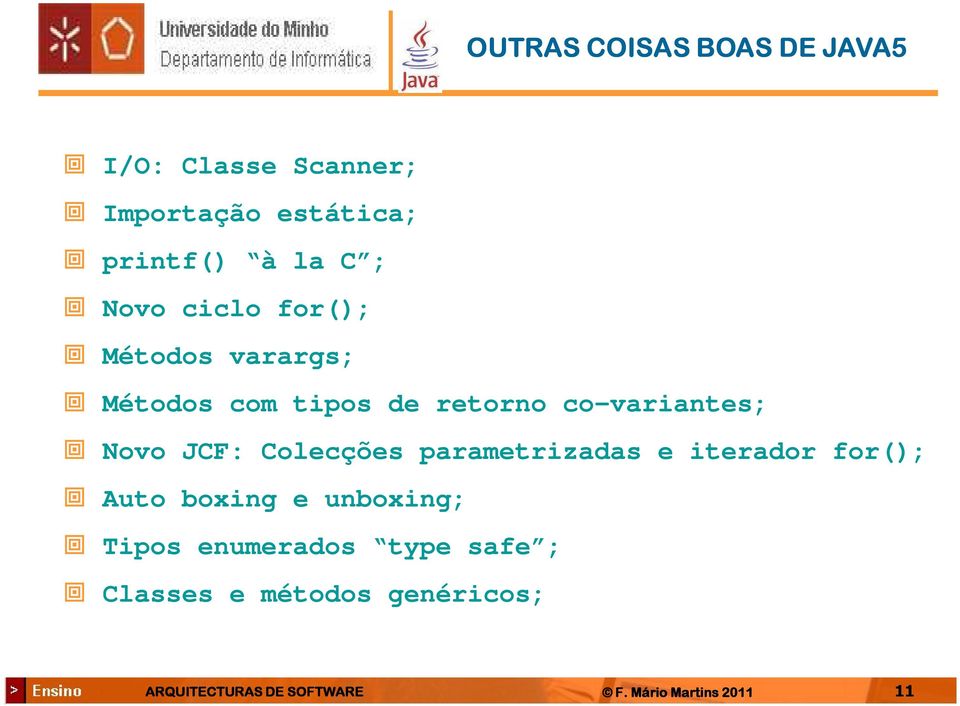 Colecções parametrizadas e iterador for(); Auto boxing e unboxing; Tipos enumerados