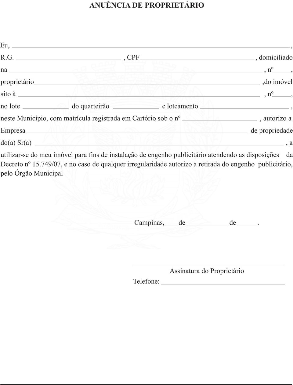 meu imóvel para fins instalação engenho publicitário atenndo as disposições da Decreto nº 15749/07 e no caso qualquer