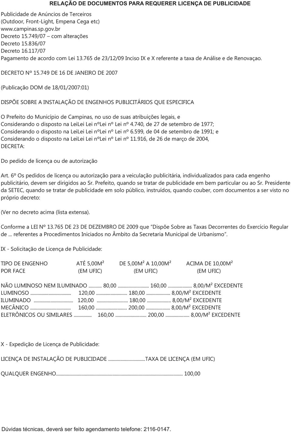 INSTALAÇÃO DE ENGENHOS PUBLICITÁRIOS QUE ESPECIFICA O Prefeito do Município Campinas no uso suas atribuições legais e Consirando o disposto na LeiLei Lei nºlei nº Lei nº 4740 27 setembro 1977;