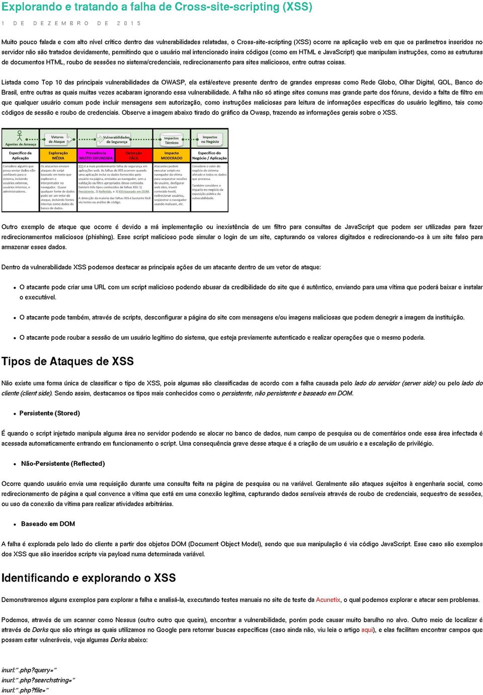 manipulam instruções, como as estruturas de documentos HTML, roubo de sessões no sistema/credenciais, redirecionamento para sites maliciosos, entre outras coisas.