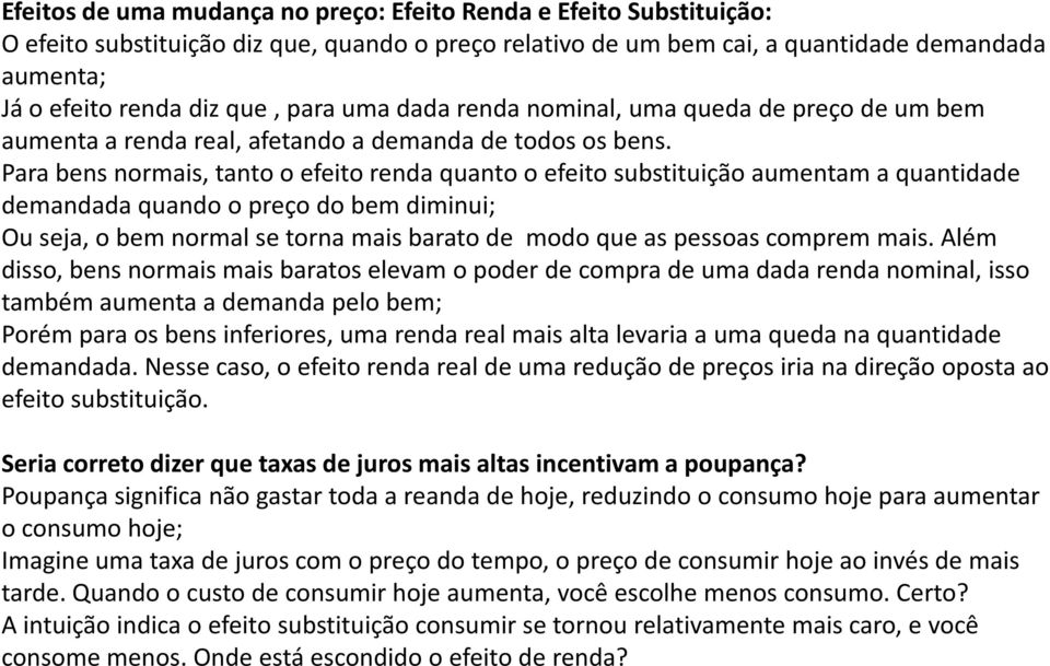 Para bens normais, tanto o efeito renda quanto o efeito substituição aumentam a quantidade demandada quando o preço do bem diminui; Ou seja, o bem normal se torna mais barato de modo que as pessoas