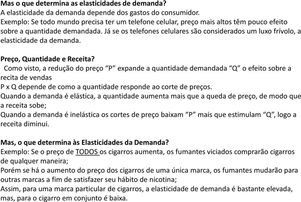 Já se os telefones celulares são considerados um luxo frívolo, a elasticidade da demanda. Preço, Quantidade e Receita?