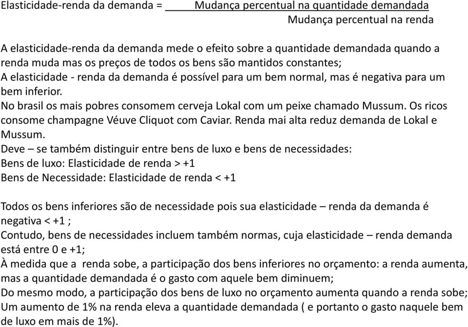 No brasilos mais pobres consomem cerveja Lokalcom um peixe chamado Mussum. Os ricos consome champagnevéuvecliquotcom Caviar. Renda mai alta reduz demanda de Lokale Mussum.