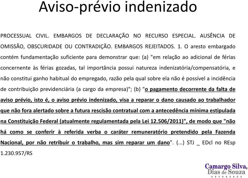 indenizatória/compensatória, e não constitui ganho habitual do empregado, razão pela qual sobre ela não é possível a incidência de contribuição previdenciária (a cargo da empresa)"; (b) "o pagamento