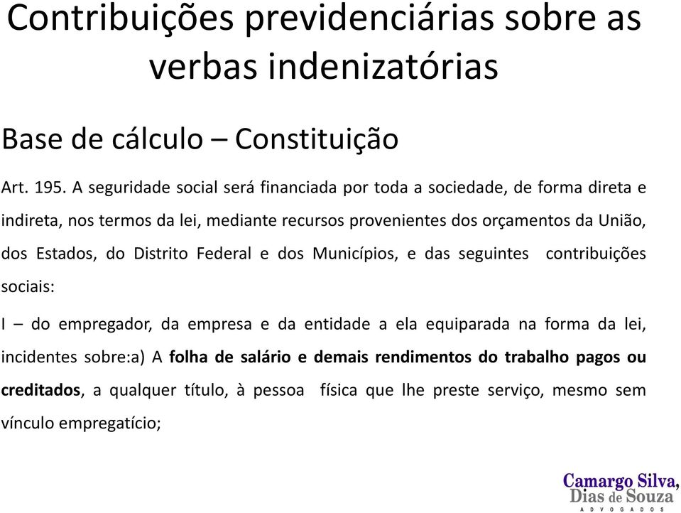 da União, dos Estados, do Distrito Federal e dos Municípios, e das seguintes sociais: contribuições I do empregador, da empresa e da entidade a ela