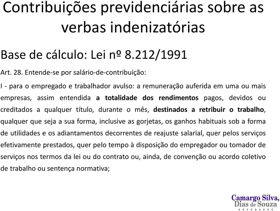 devidos ou creditados a qualquer título, durante o mês, destinados a retribuir o trabalho, qualquer que seja a sua forma, inclusive as gorjetas, os ganhos habituais sob a forma de