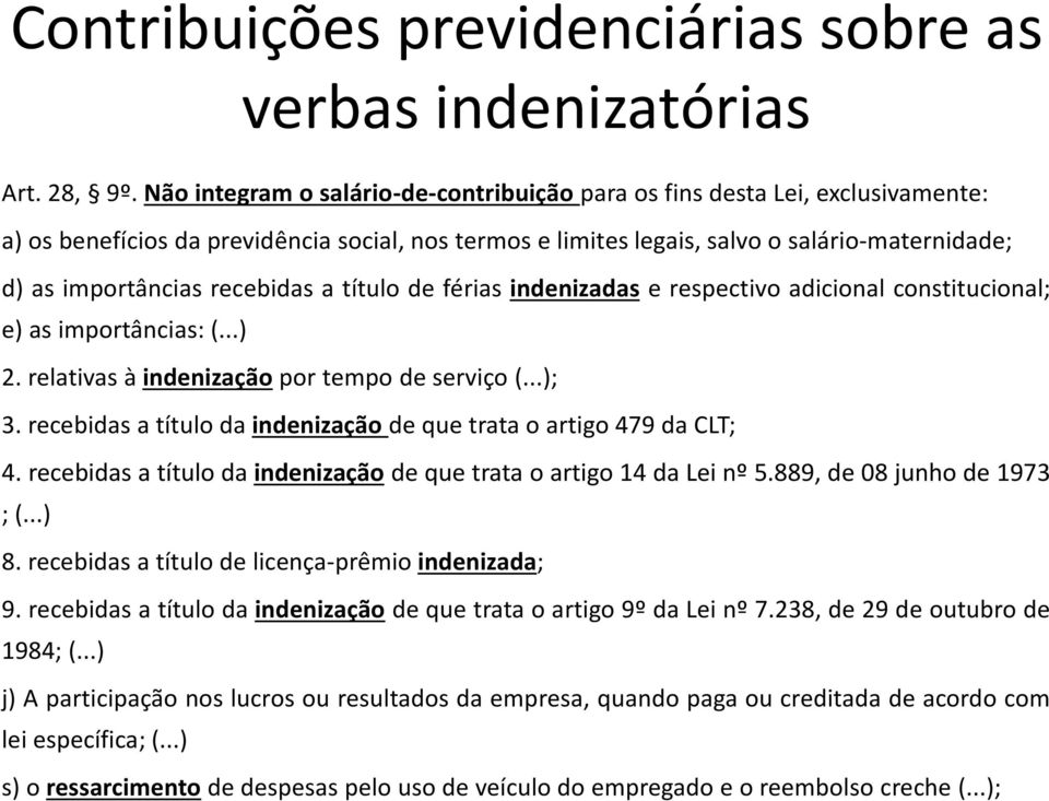 recebidas a título de férias indenizadas e respectivo adicional constitucional; e) as importâncias: (...) 2. relativas à indenização por tempo de serviço (...); 3.