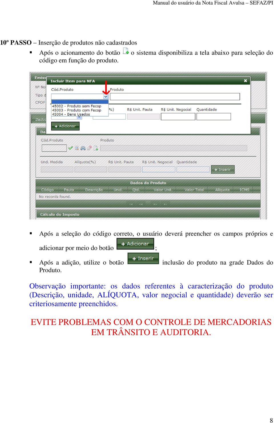 Após a seleção do código correto, o usuário deverá preencher os campos próprios e adicionar por meio do botão ; Após a adição, utilize o botão