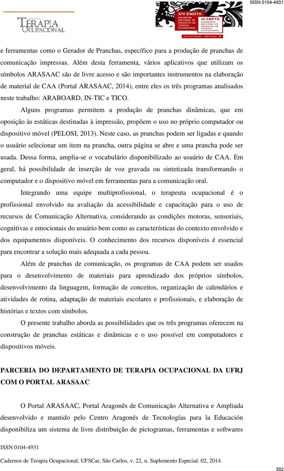 três programas analisados neste trabalho: ARABOARD, IN-TIC e TICO.