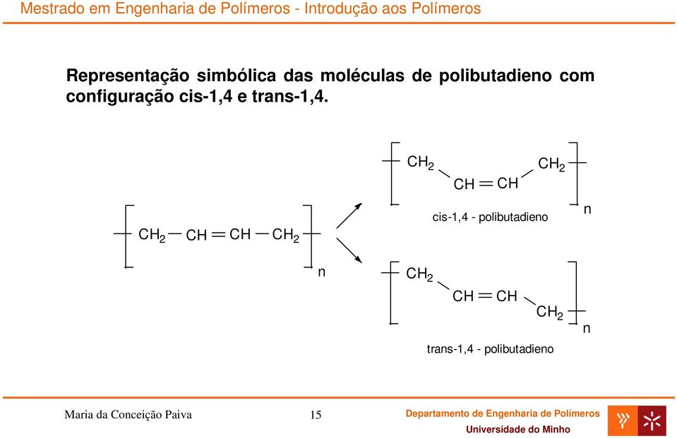 CH 2 CH CH CH 2 CH 2 CH CH CH 2 cis-1,4 - polibutadieno