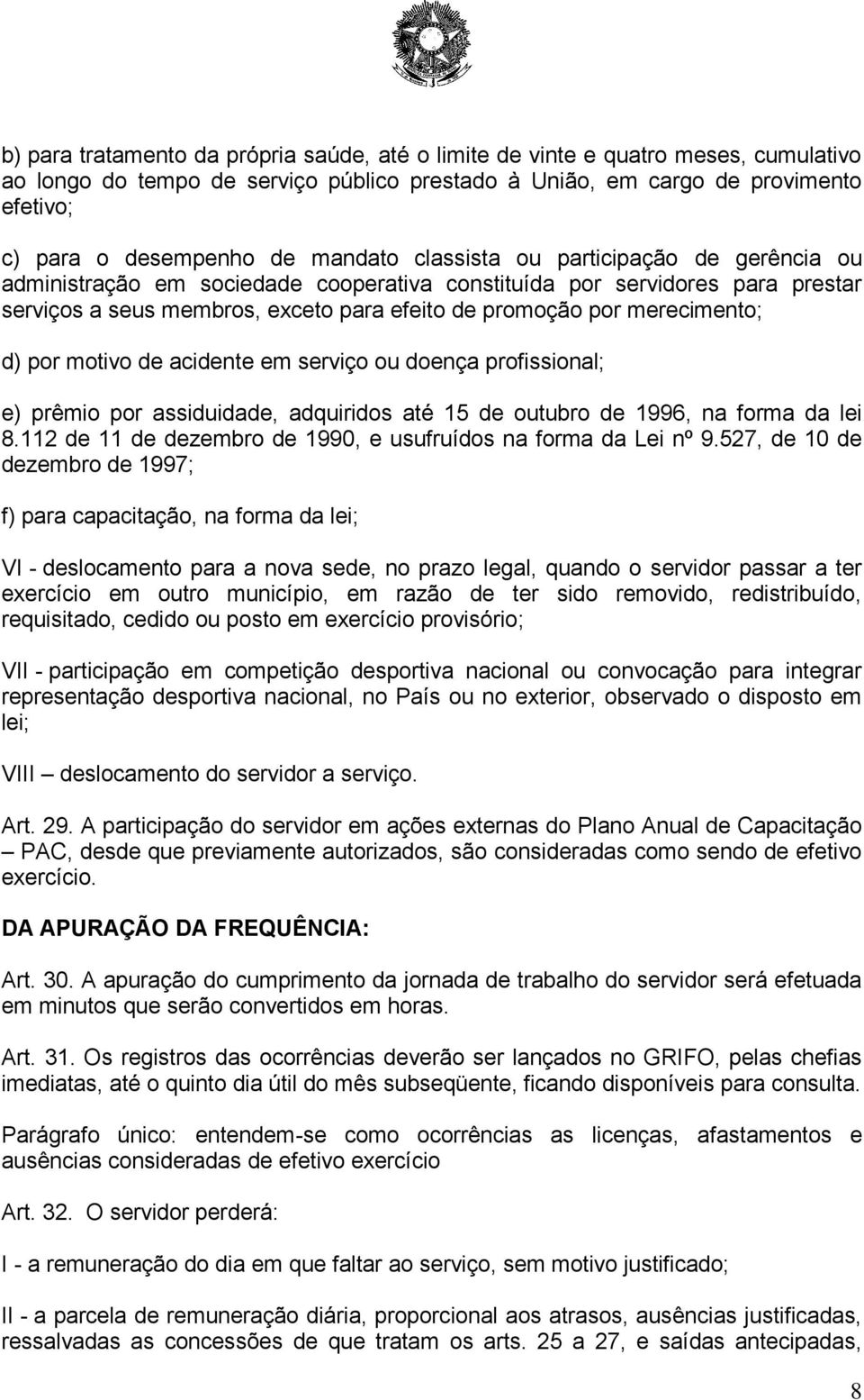 merecimento; d) por motivo de acidente em serviço ou doença profissional; e) prêmio por assiduidade, adquiridos até 15 de outubro de 1996, na forma da lei 8.