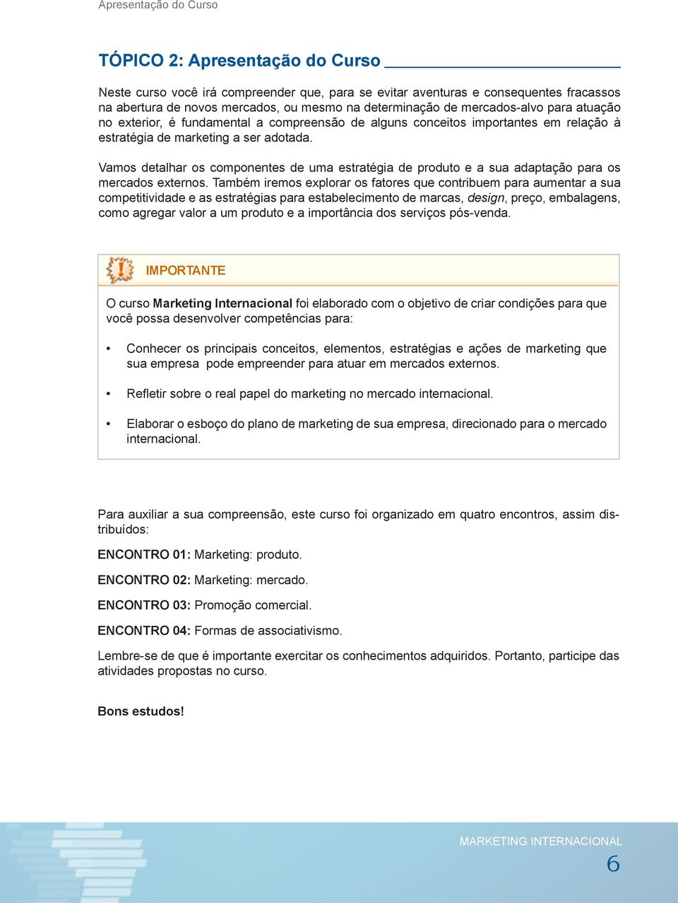 Vamos detalhar os componentes de uma estratégia de produto e a sua adaptação para os mercados externos.