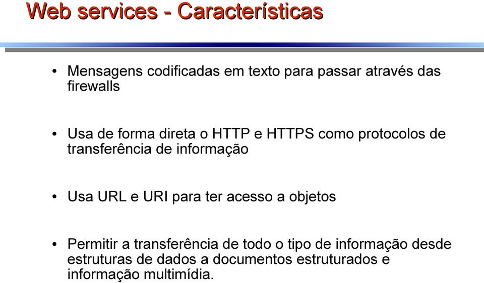 informação Usa URL e URI para ter acesso a objetos Permitir a transferência de todo o