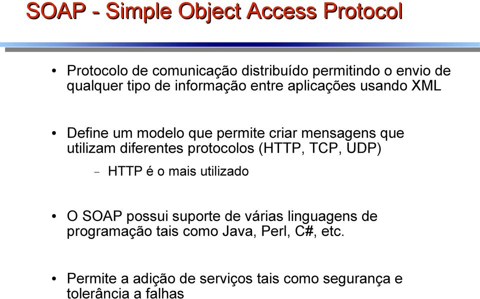 diferentes protocolos (HTTP, TCP, UDP) HTTP é o mais utilizado O SOAP possui suporte de várias linguagens