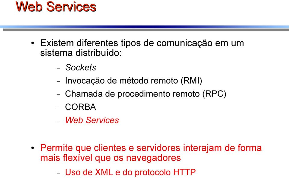 procedimento remoto (RPC) CORBA Web Services Permite que clientes e