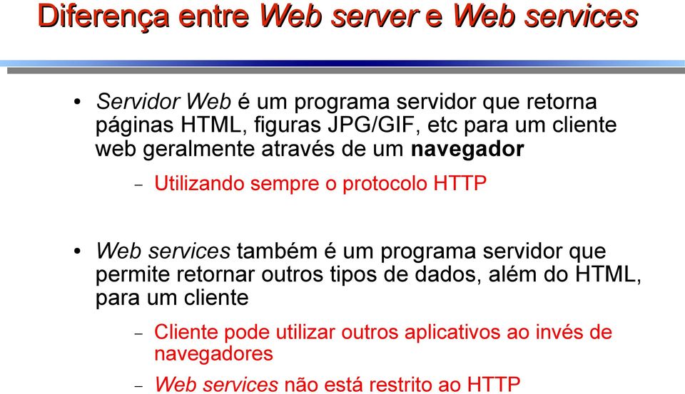 HTTP Web services também é um programa servidor que permite retornar outros tipos de dados, além do HTML,