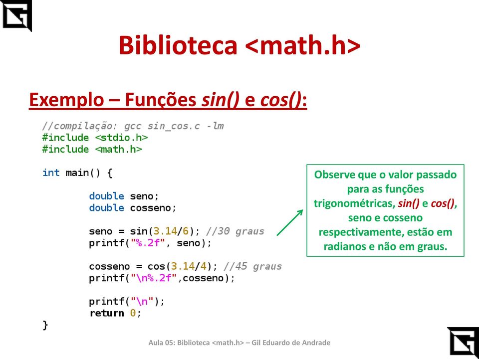 trigonométricas, sin() e cos(), seno e