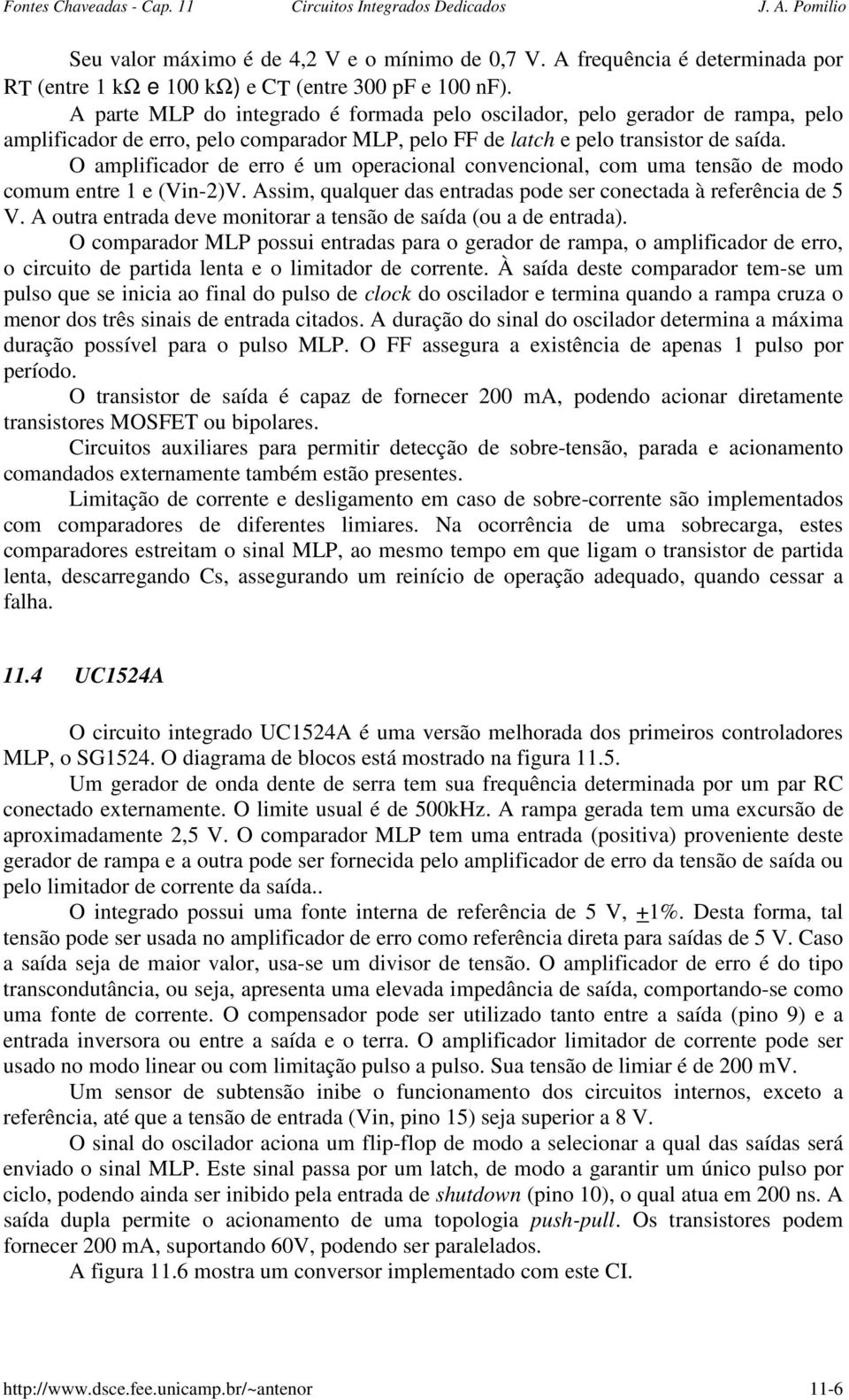 operacional convencional, com uma tensão de modo comum entre 1 e (Vin2)V Assim, qualquer das entradas pode ser conectada à referência de 5 V A outra entrada deve monitorar a tensão de saída (ou a de