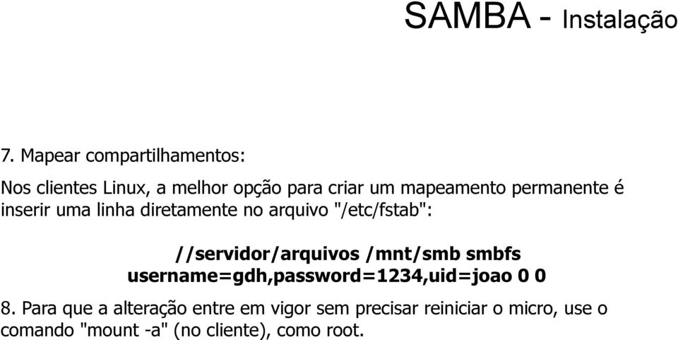 permanente é inserir uma linha diretamente no arquivo "/etc/fstab": //servidor/arquivos