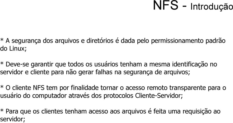 de arquivos; * O cliente NFS tem por finalidade tornar o acesso remoto transparente para o usuário do computador