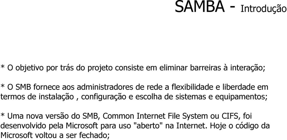 escolha de sistemas e equipamentos; * Uma nova versão do SMB, Common Internet File System ou CIFS, foi