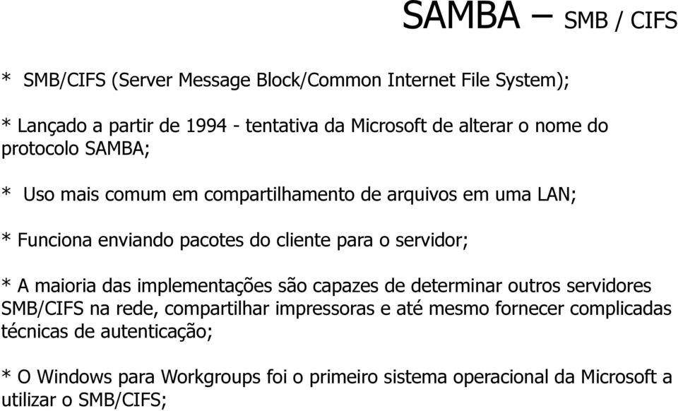 o servidor; * A maioria das implementações são capazes de determinar outros servidores SMB/CIFS na rede, compartilhar impressoras e até