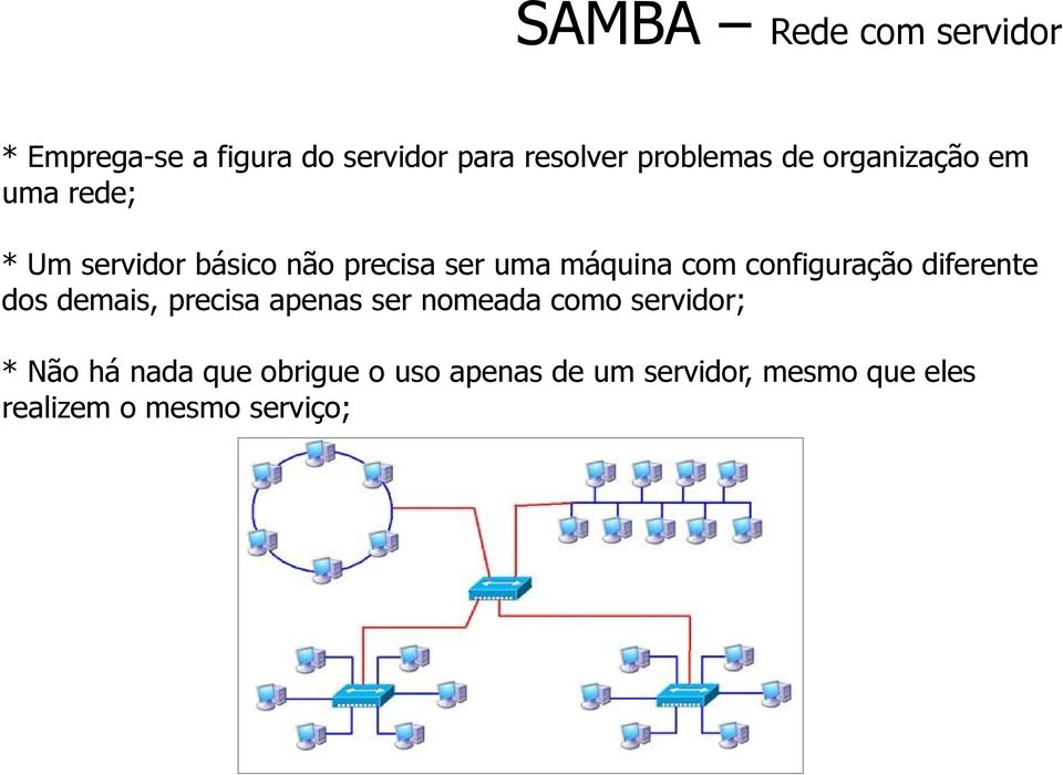 configuração diferente dos demais, precisa apenas ser nomeada como servidor; * Não