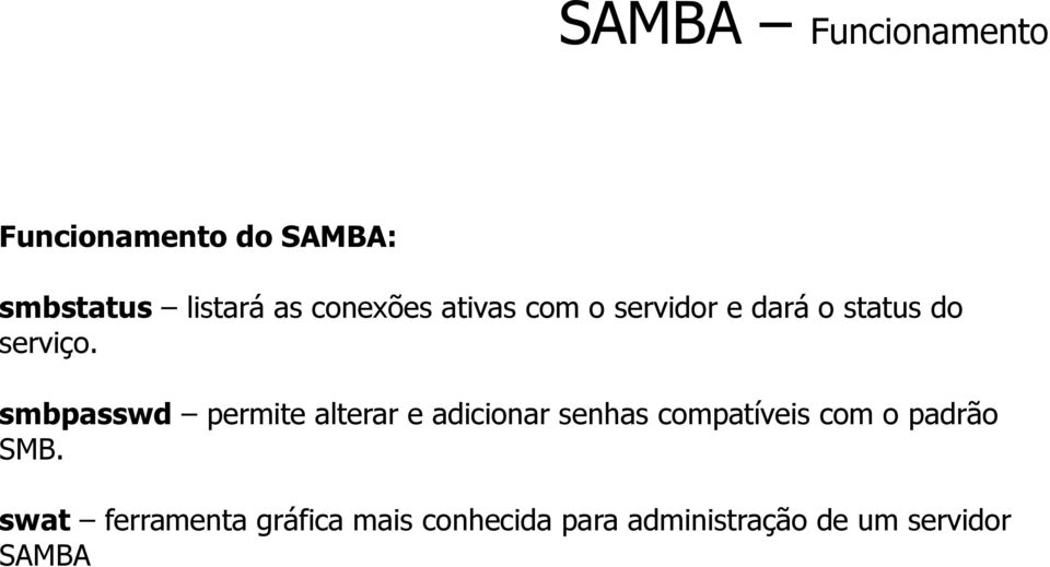 smbpasswd permite alterar e adicionar senhas compatíveis com o padrão