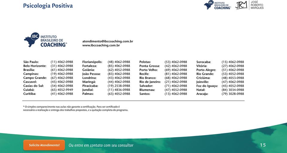 br São Paulo: Belo Horizonte: Brasília: Campinas: Campo Grande: Cascavel: Caxias do Sul: Cuiabá: Curitiba: (11) 4062-0988 (31) 4062-0988 (61) 4062-0988 (19) 4062-0988 (67) 4062-0988 (45) 4062-0988