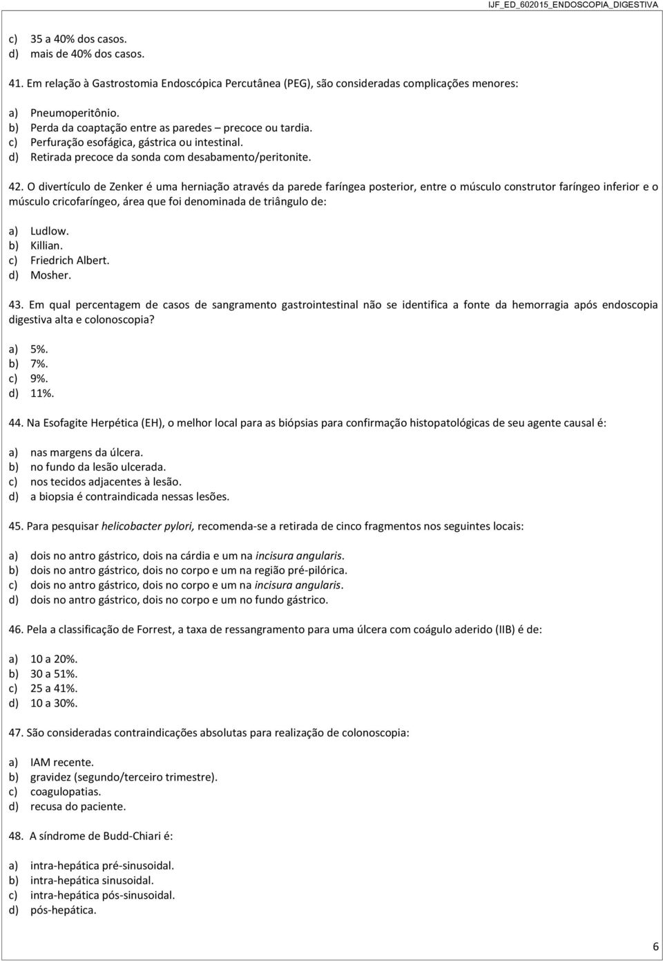 O divertículo de Zenker é uma herniação através da parede faríngea posterior, entre o músculo construtor faríngeo inferior e o músculo cricofaríngeo, área que foi denominada de triângulo de: a)