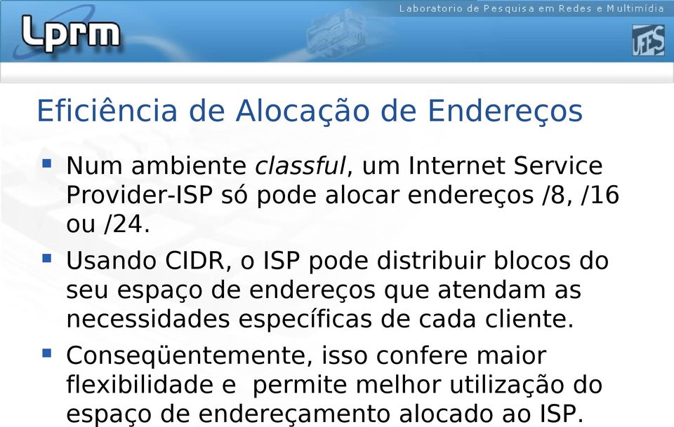 Usando CIDR, o ISP pode distribuir blocos do seu espaço de endereços que atendam as