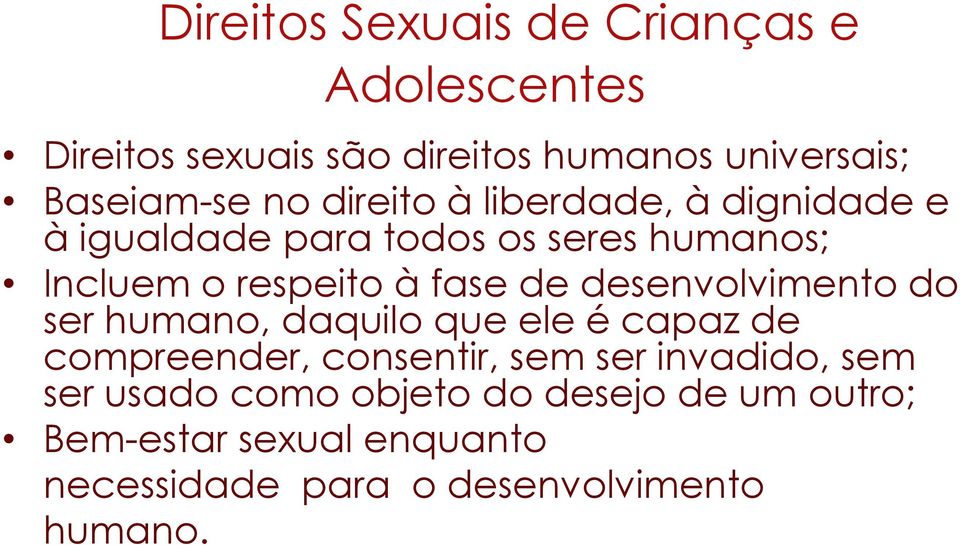 desenvolvimento do ser humano, daquilo que ele é capaz de compreender, consentir, sem ser invadido, sem ser