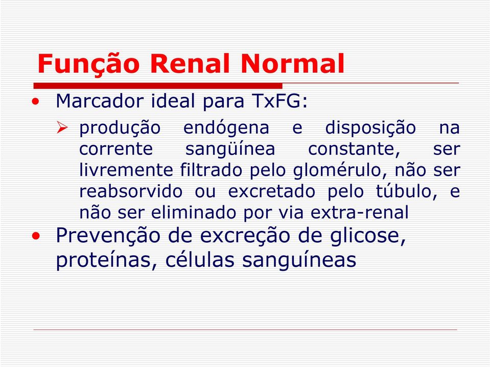 glomérulo, não ser reabsorvido ou excretado pelo túbulo, e não ser