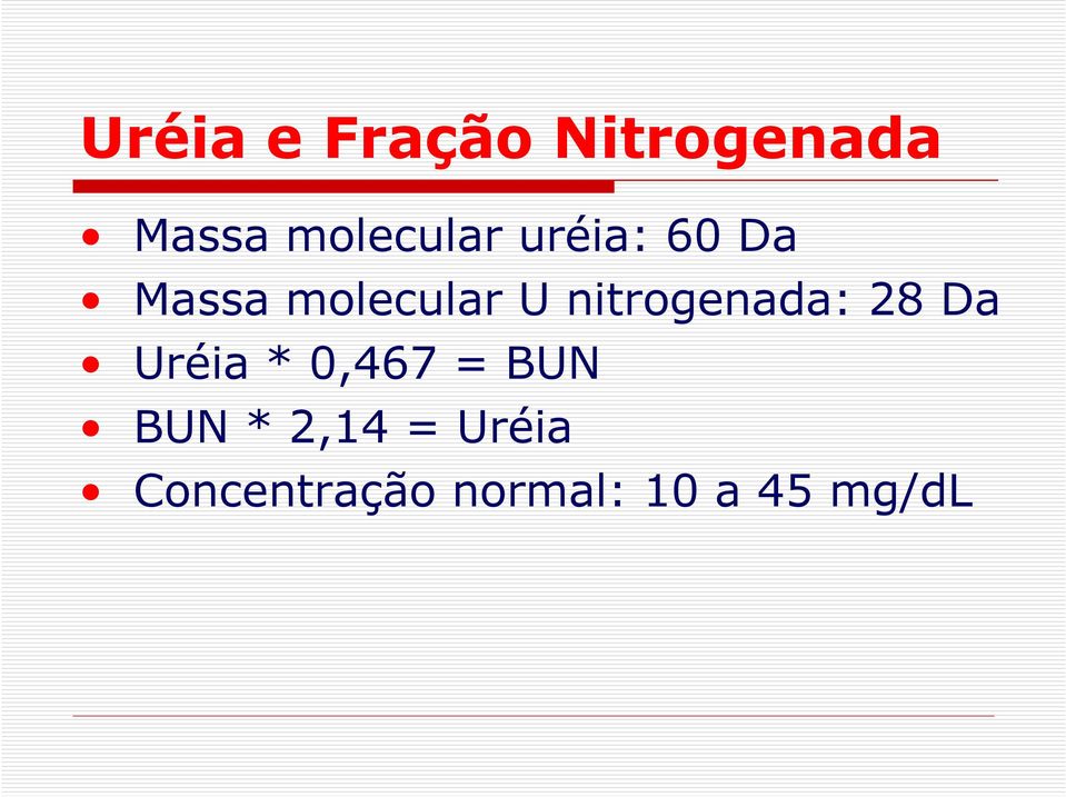 nitrogenada: 28 Da Uréia * 0,467 = BUN