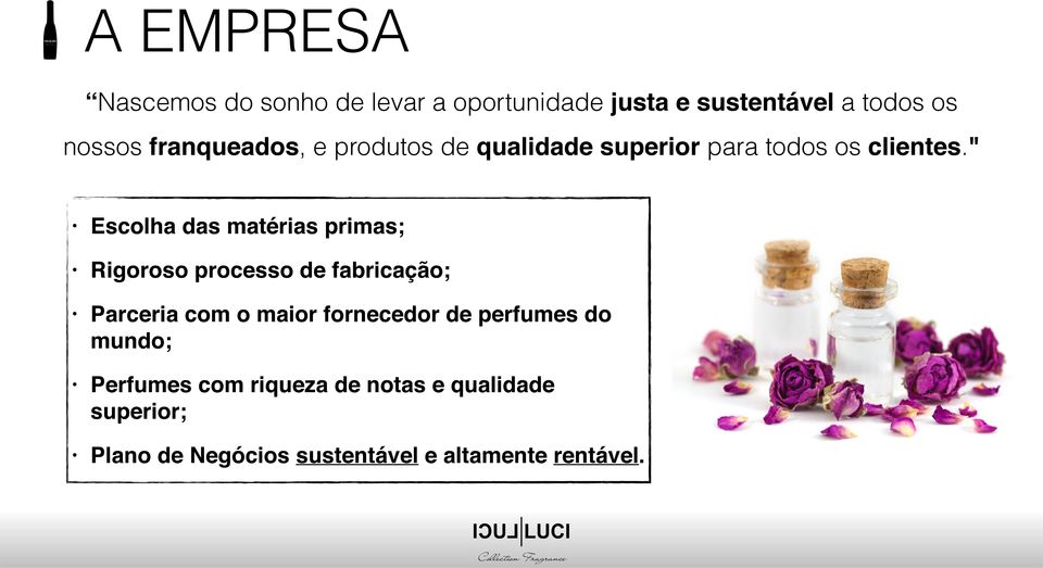 " Escolha das matérias primas; Rigoroso processo de fabricação; Parceria com o maior