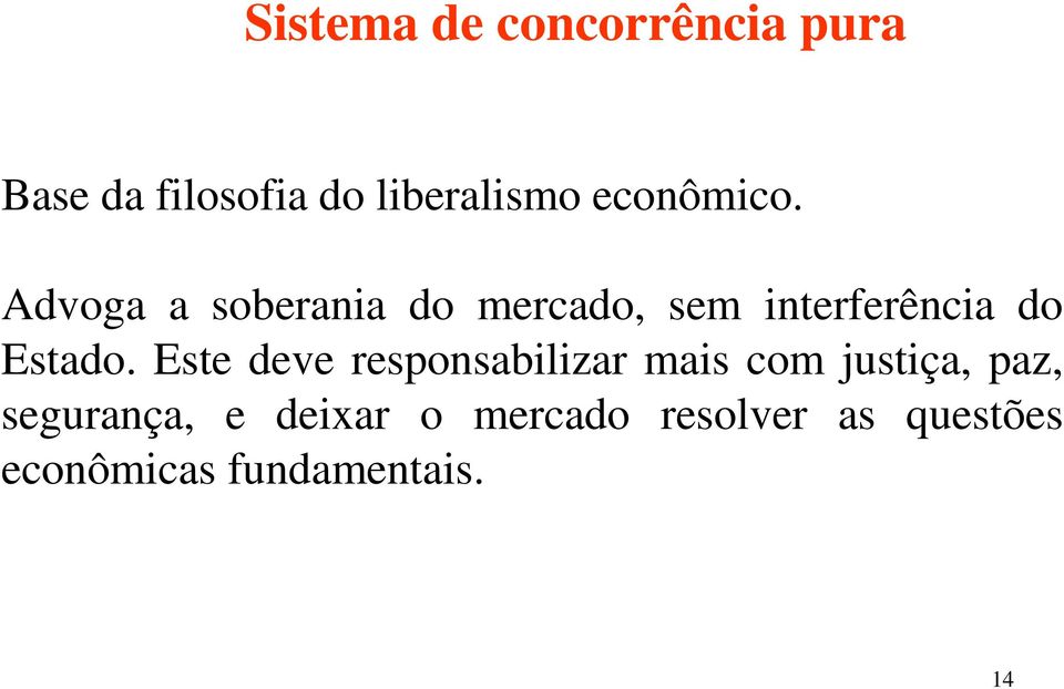 Advoga a soberania do mercado, sem interferência do Estado.