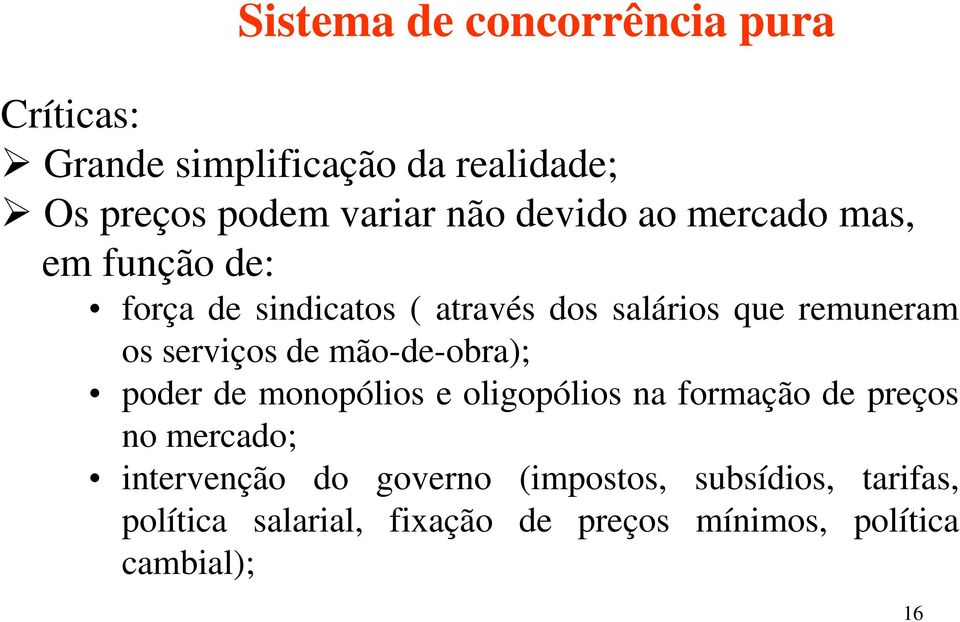 serviços de mão-de-obra); poder de monopólios e oligopólios na formação de preços no mercado;