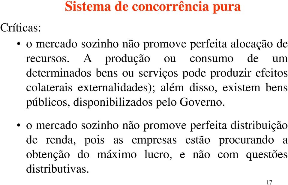 além disso, existem bens públicos, disponibilizados pelo Governo.