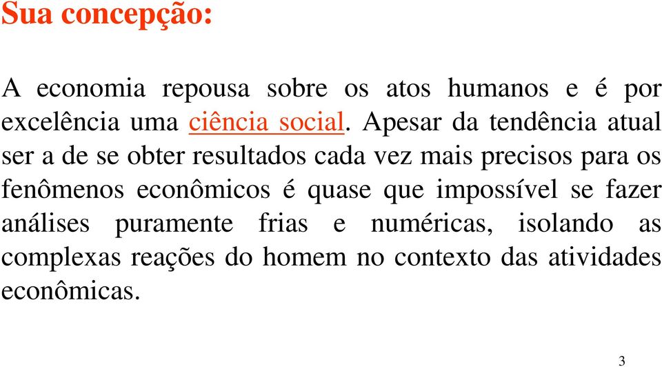 Apesar da tendência atual ser a de se obter resultados cada vez mais precisos para os