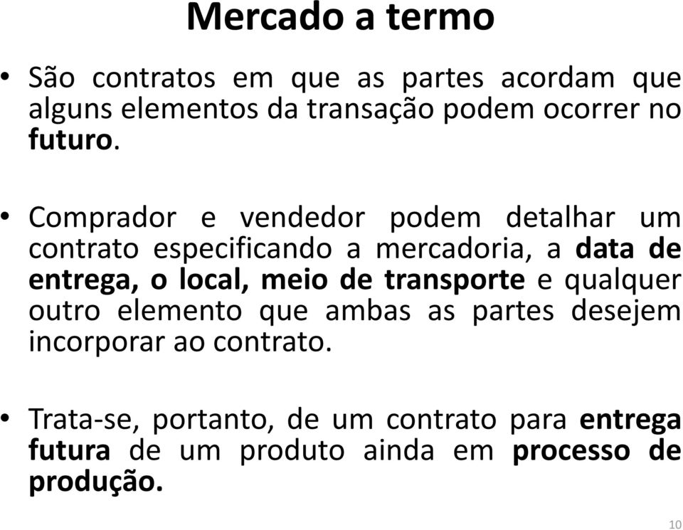 Comprador e vendedor podem detalhar um contrato especificando a mercadoria, a data de entrega, o local,