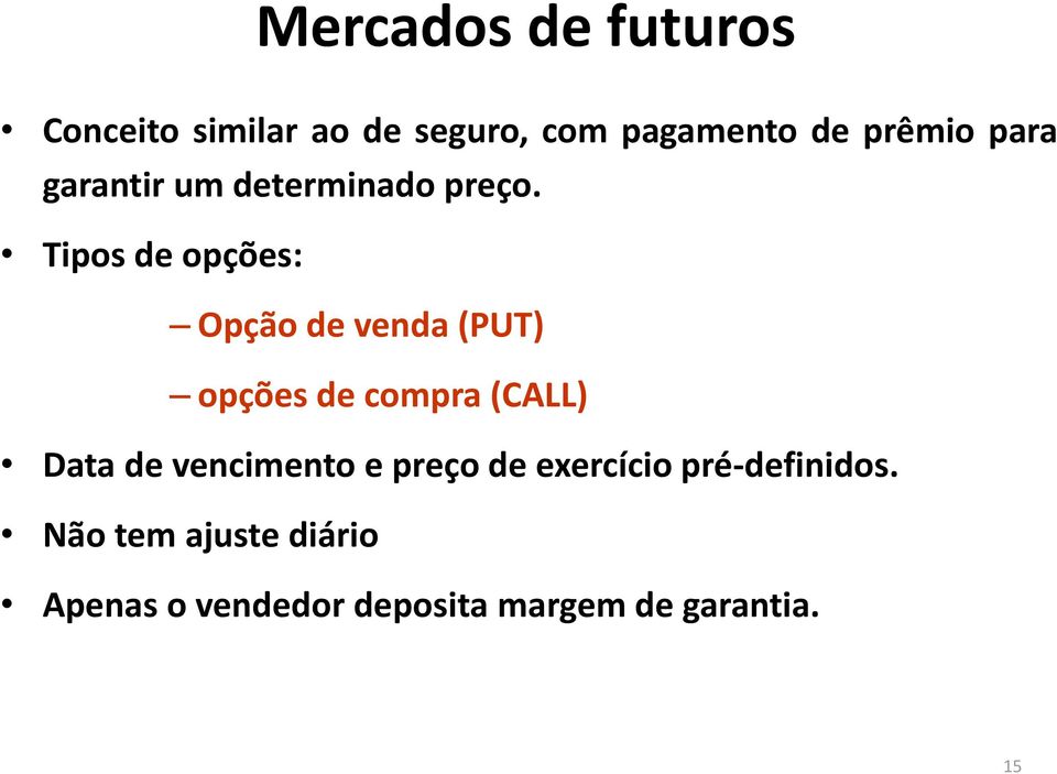 Tipos de opções: Opção de venda (PUT) opções de compra (CALL) Data de