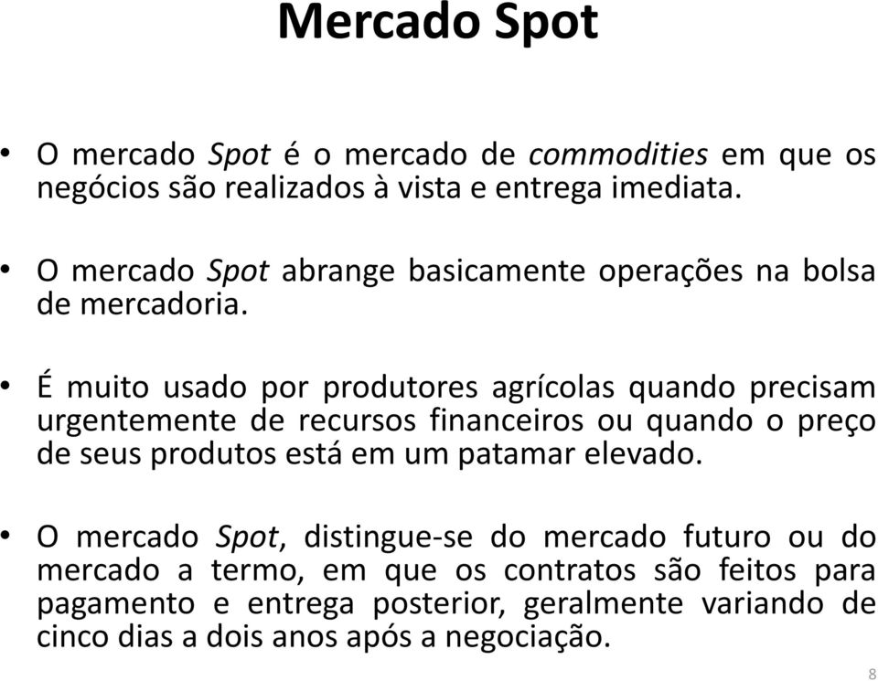 É muito usado por produtores agrícolas quando precisam urgentemente de recursos financeiros ou quando o preço de seus produtos está em