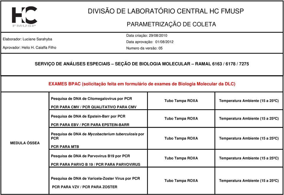 ÓSSEA PARA MTB Pesquisa de DNA de Parvovirus B19 por PARA PARVO B 19 /