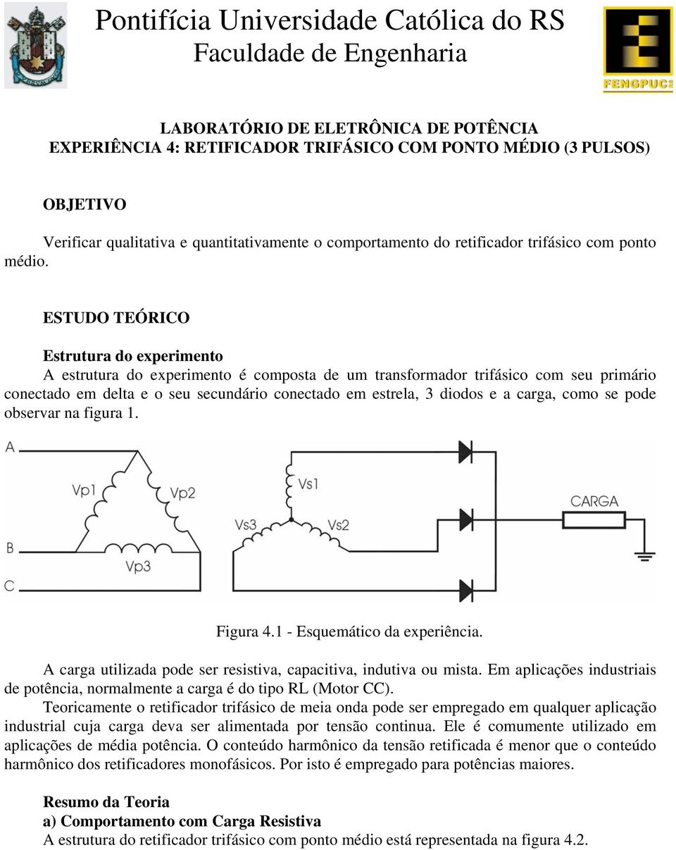 ESTUDO TEÓCO Estrutura d experiment A estrutura d experiment é cmpsta de um transfrmadr trifásic cm seu primári cnectad em delta e seu secundári cnectad em estrela, dids e a carga, cm se pde bservar