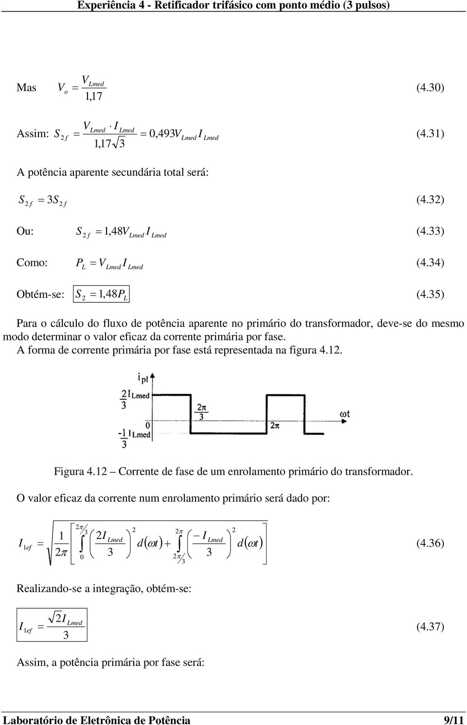 5) L Para cálcul d flux de ptência aparente n primári d transfrmadr, deve-se d mesm md determinar valr eficaz da crrente primária pr fase.