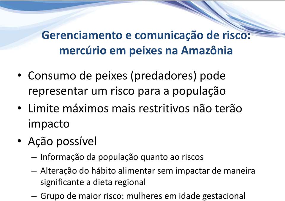 terão impacto Ação possível Informação da população quanto ao riscos Alteração do hábito