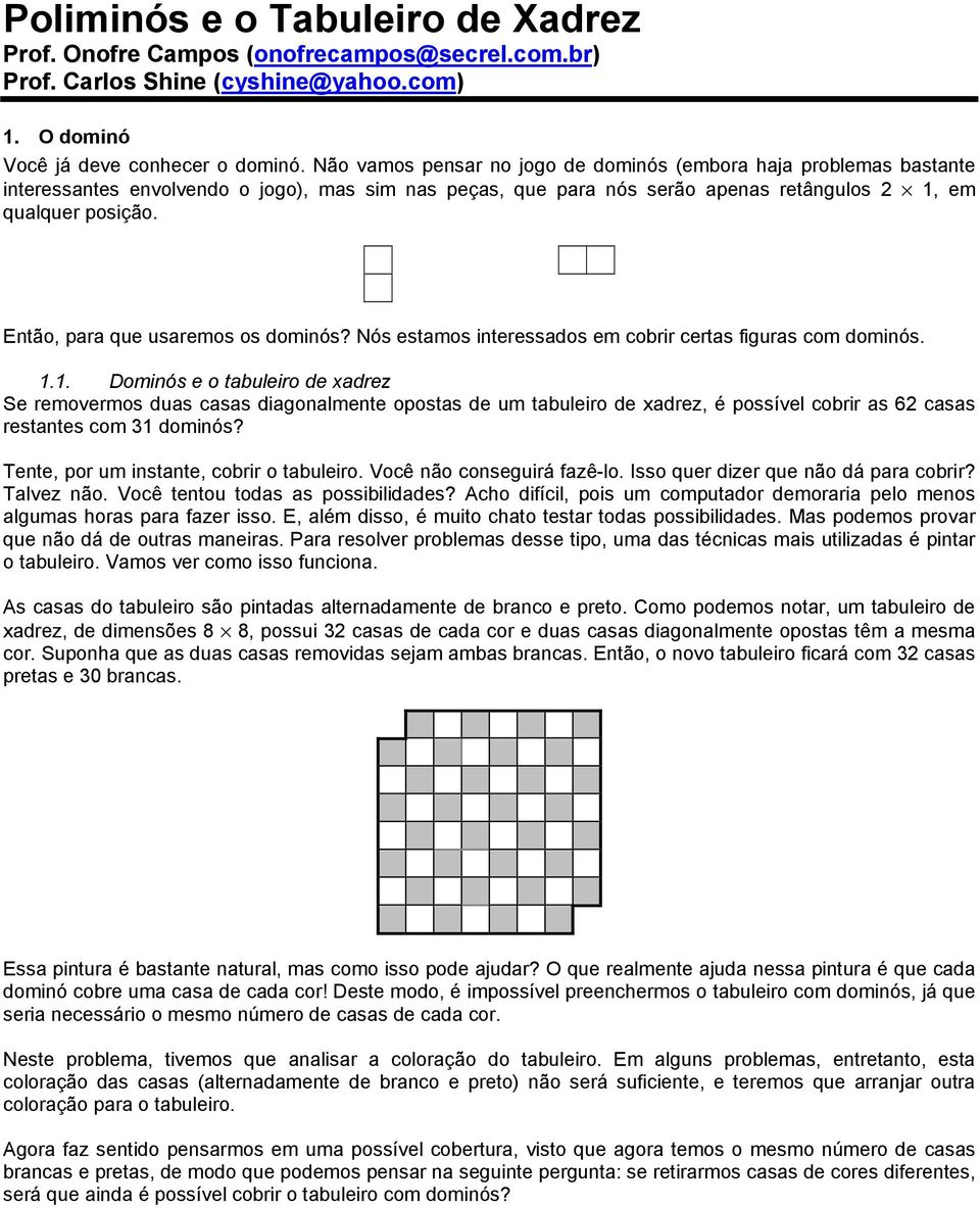 Então, para que usaremos os dominós? Nós estamos interessados em cobrir certas figuras com dominós. 1.