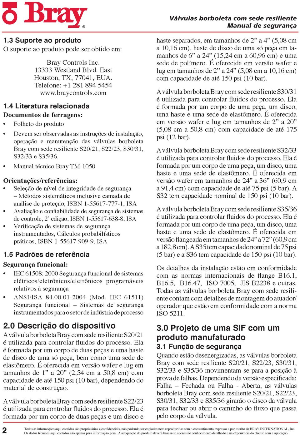 Manual técnico Bray TM-1050 Orientações/referências: Seleção de nível de integridade de segurança Métodos sistemáticos inclusive camada de análise de proteção, ISBN 1-55617-777-1, ISA Avaliação e