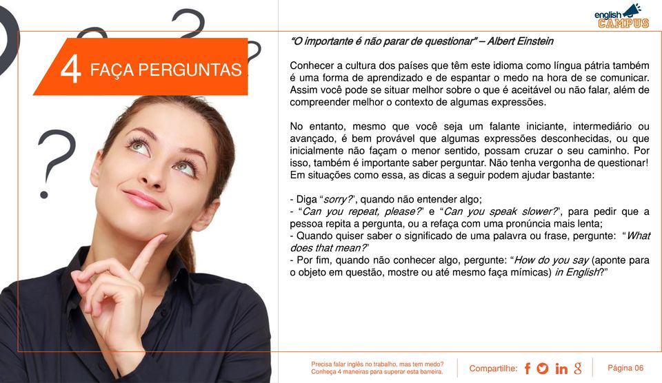 No entanto, mesmo que você seja um falante iniciante, intermediário ou avançado, é bem provável que algumas expressões desconhecidas, ou que inicialmente não façam o menor sentido, possam cruzar o